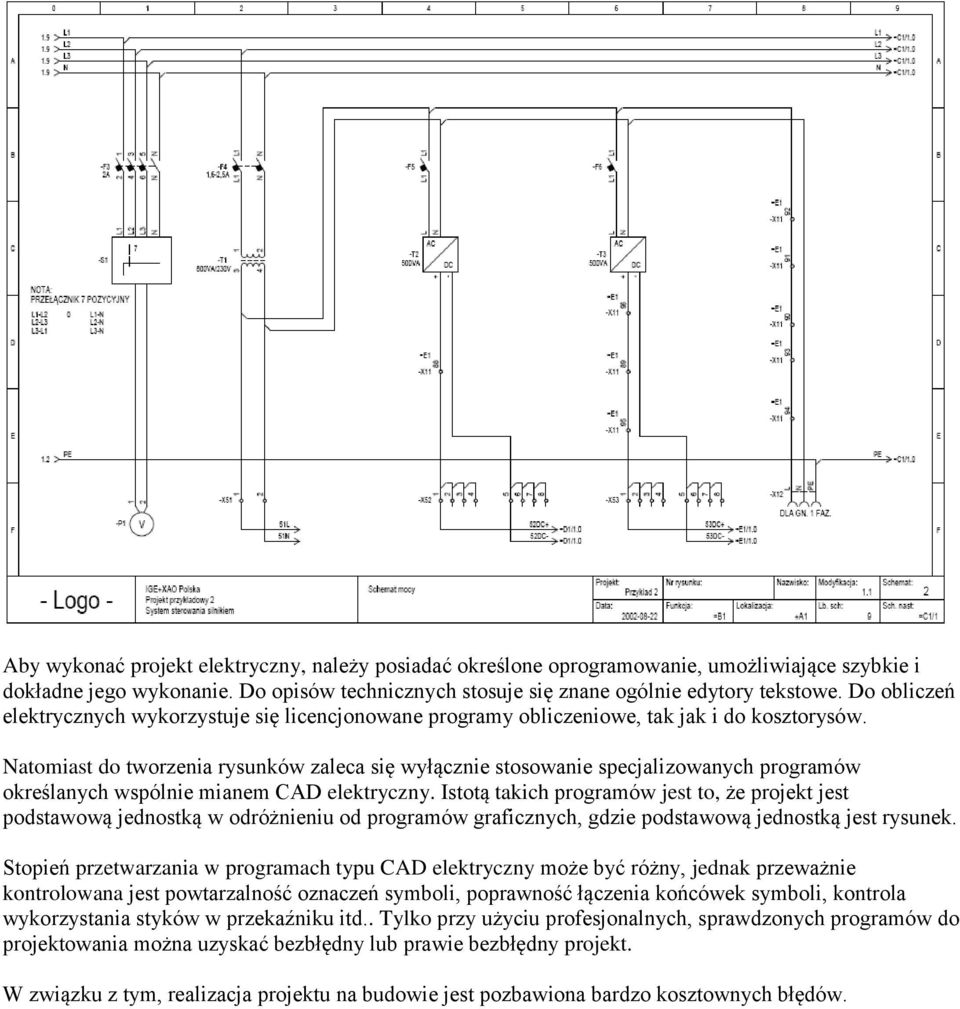 Natomiast do tworzenia rysunków zaleca się wyłącznie stosowanie specjalizowanych programów określanych wspólnie mianem CAD elektryczny.