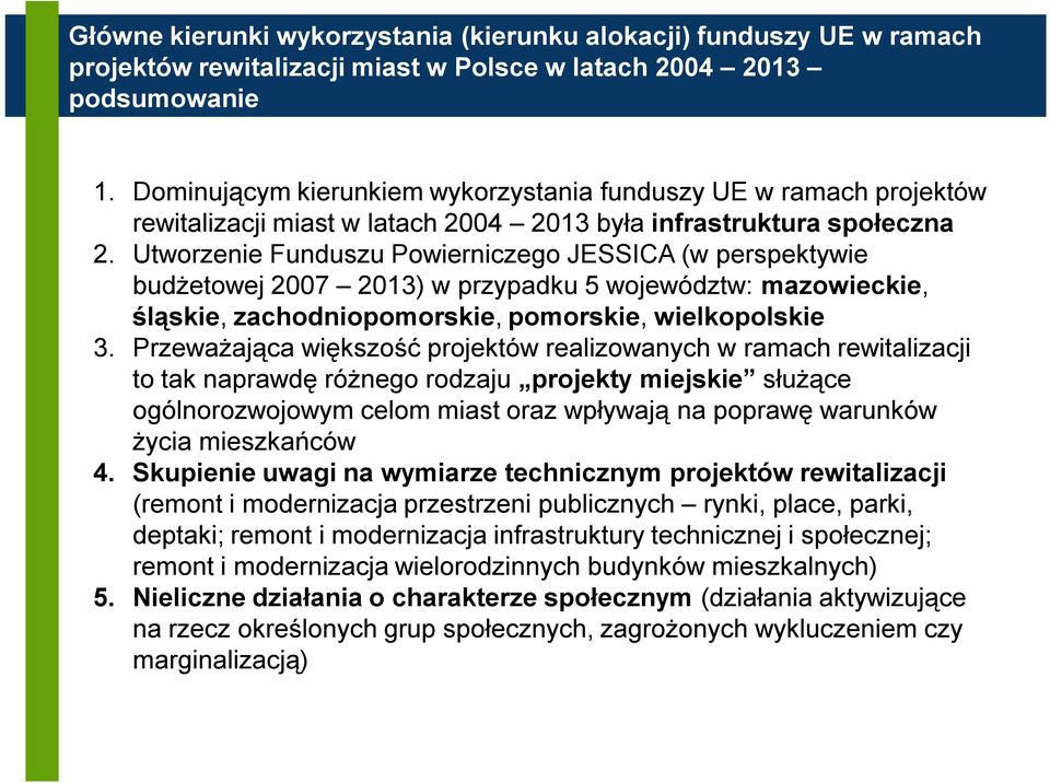 Utworzenie Funduszu Powierniczego JESSICA (w perspektywie budżetowej 2007 2013) w przypadku 5 województw: mazowieckie, śląskie, zachodniopomorskie, pomorskie, wielkopolskie 3.