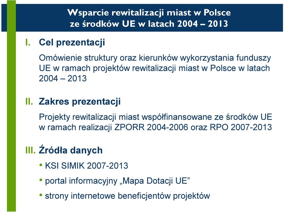 Zakres prezentacji Projekty rewitalizacji miast współfinansowane ze środków UE w ramach realizacji ZPORR 2004-2006