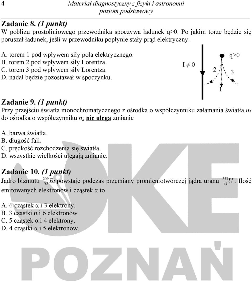 torem 3 pod wpływem siły Lorentza. D. nadal będzie pozostawał w spoczynku. I 0 q>0 2 3 Zadanie 9.