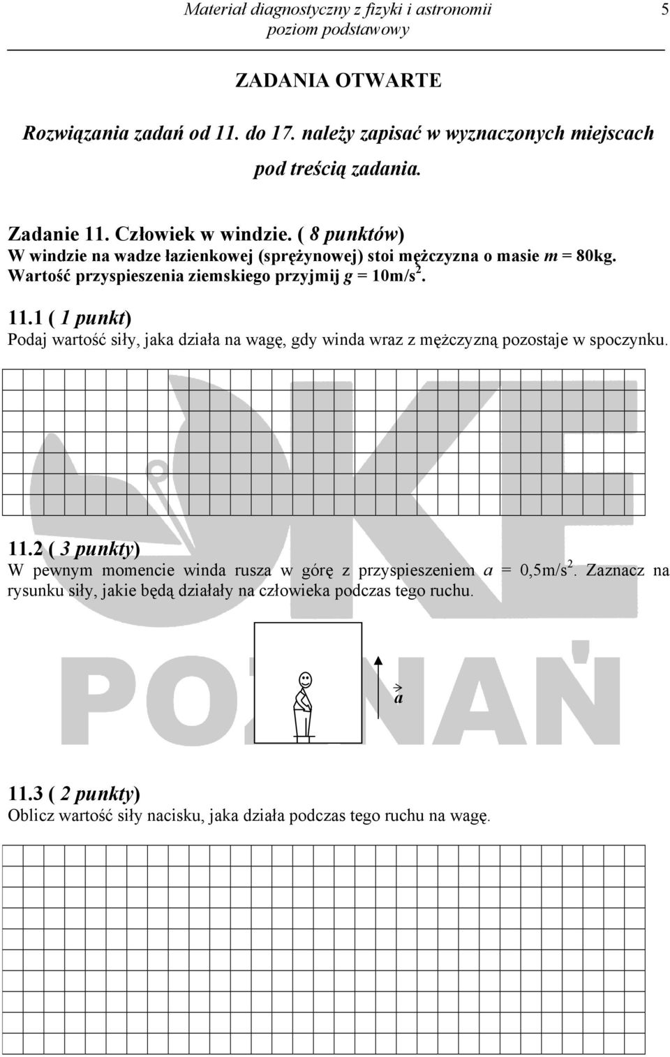 1 ( 1 punkt) Podaj wartość siły, jaka działa na wagę, gdy winda wraz z mężczyzną pozostaje w spoczynku. 11.