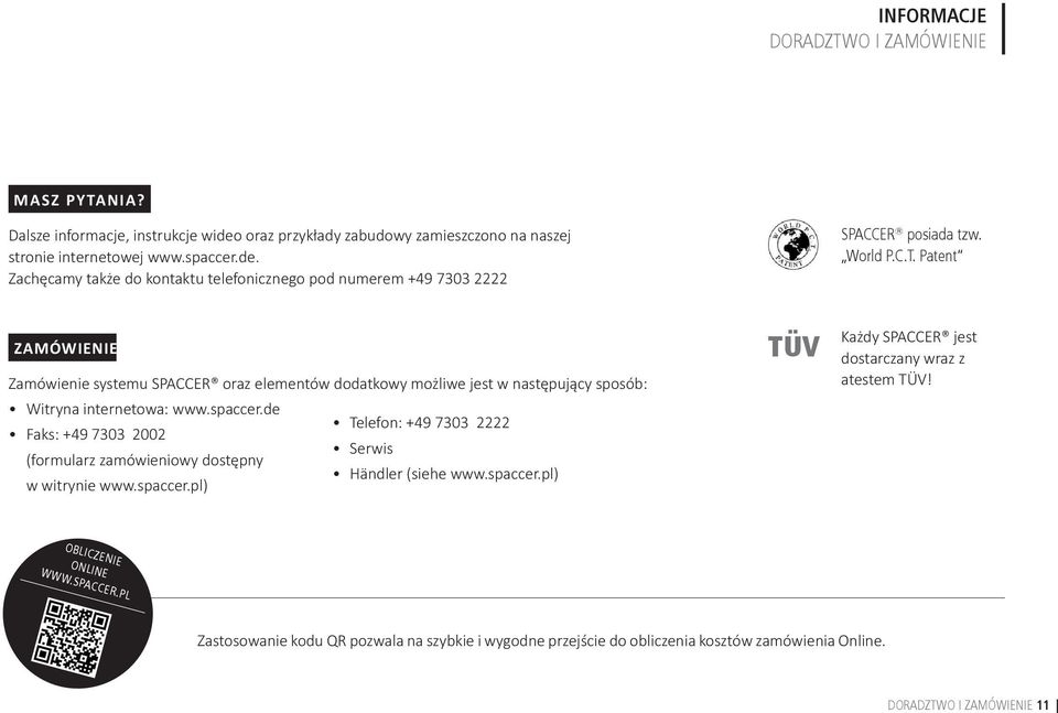 de Telefon: +49 7303 2222 Faks: +49 7303 2002 Serwis (formularz zamówieniowy dostępny Händler (siehe www.spaccer.pl) w witrynie www.spaccer.pl) TÜV Każdy SPACCER jest dostarczany wraz z atestem TÜV!