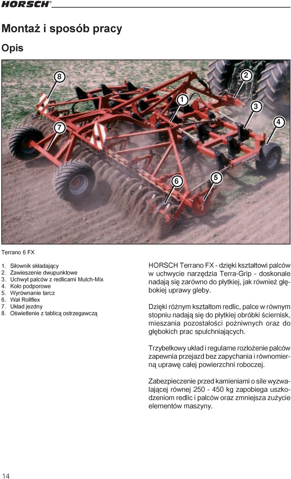 Oświetlenie z tablicą ostrzegawczą HORSCH Terrano FX - dzięki kształtowi palców w uchwycie narzędzia Terra-Grip - doskonale nadają się zarówno do płytkiej, jak również głębokiej uprawy gleby.