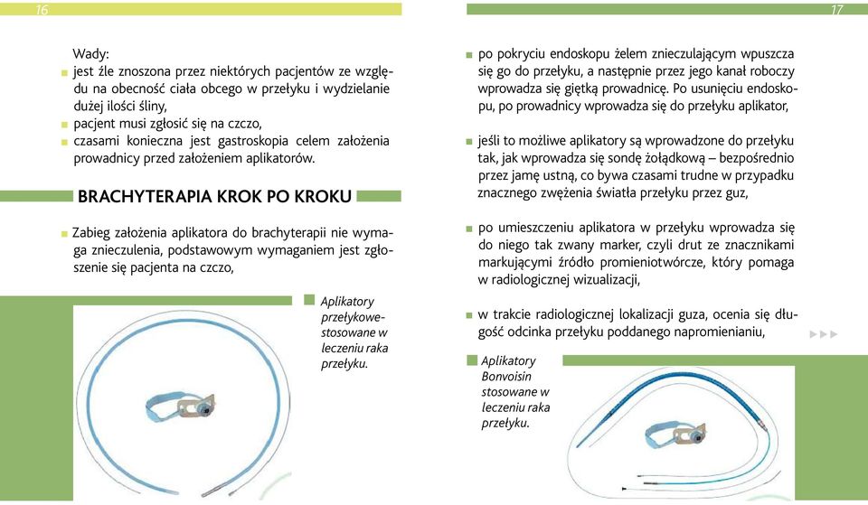 BRACHYTERAPIA KROK PO KROKU Zabieg założenia aplikatora do brachyterapii nie wymaga znieczulenia, podstawowym wymaganiem jest zgłoszenie się pacjenta na czczo, Aplikatory przełykowestosowane w