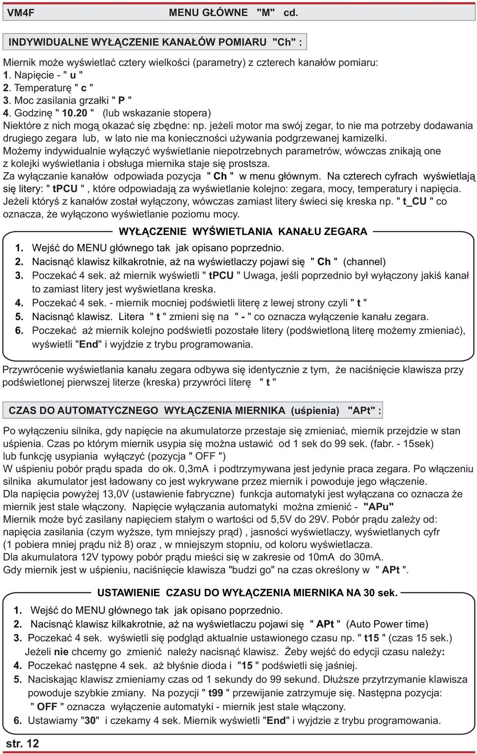je eli motor ma swój zegar, to nie ma potrzeby dodawania drugiego zegara lub, w lato nie ma koniecznoœci u ywania podgrzewanej kamizelki.