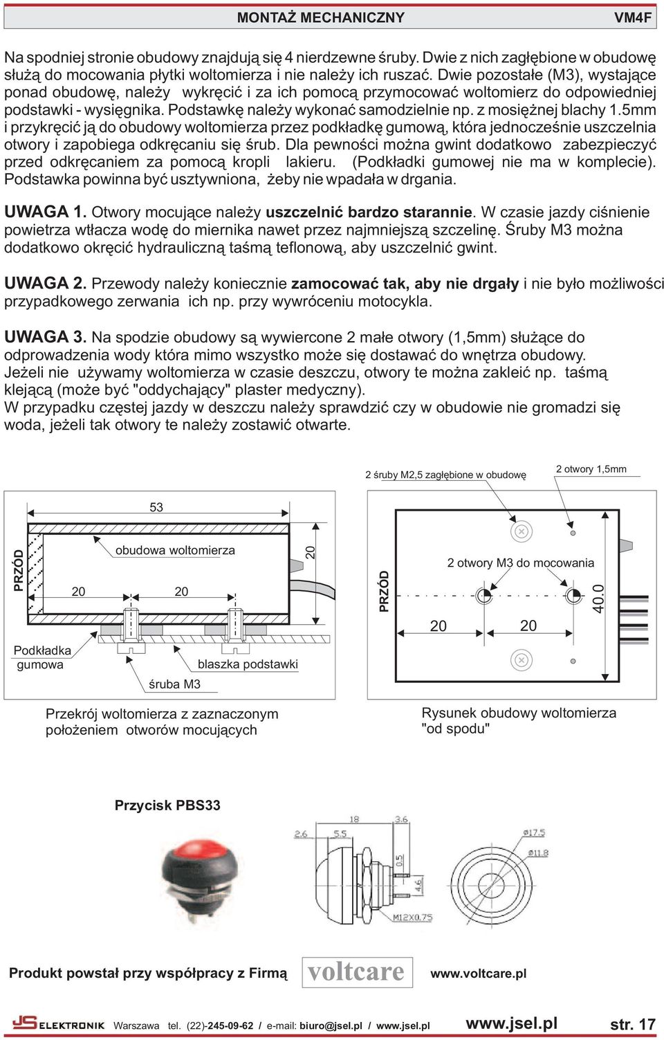z mosiê nej blachy 1.5mm i przykrêciæ j¹ do obudowy woltomierza przez podk³adkê gumow¹, która jednoczeœnie uszczelnia otwory i zapobiega odkrêcaniu siê œrub.
