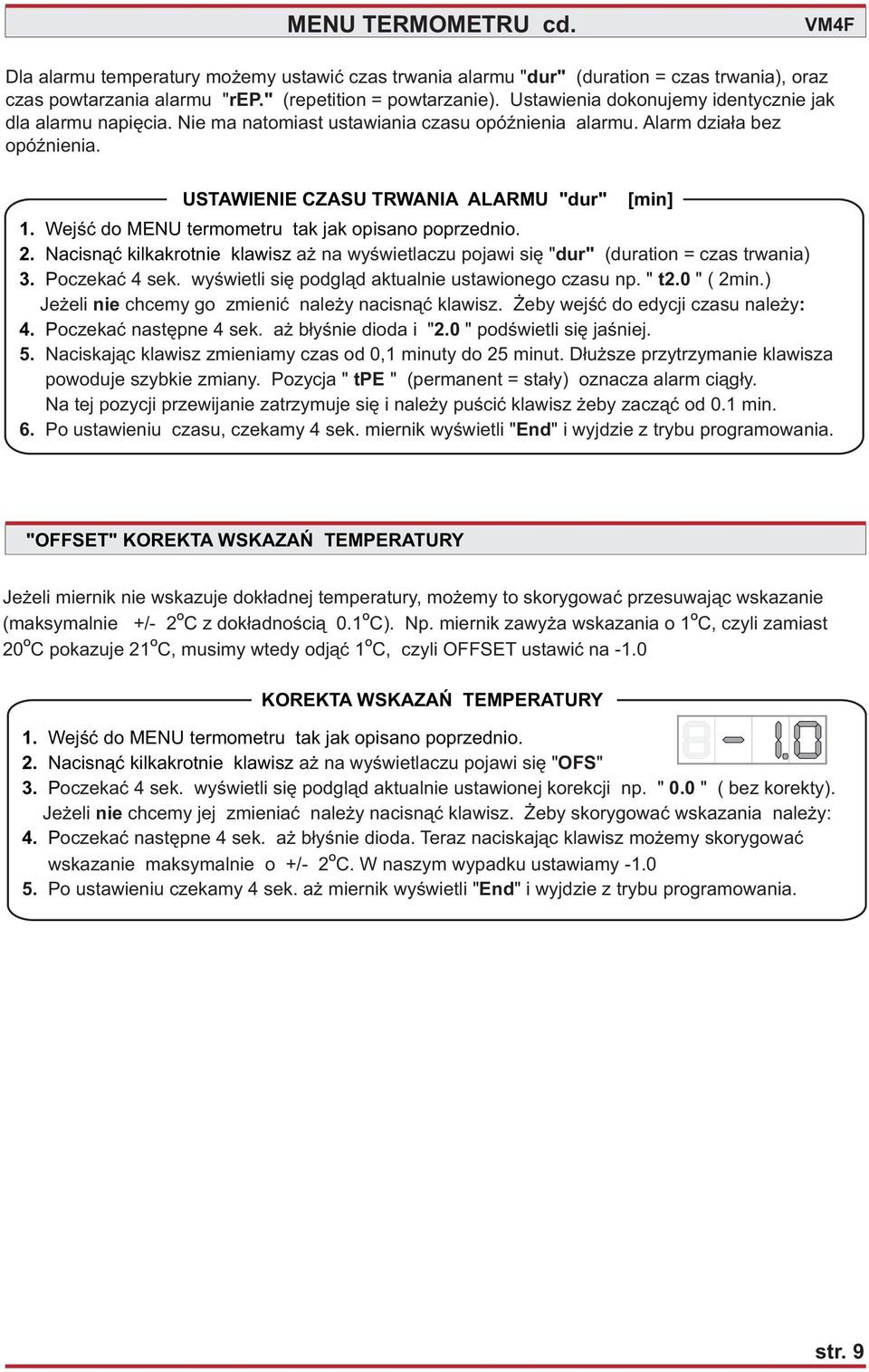 Wejœæ do MENU termometru tak jak opisano poprzednio. 2. Nacisn¹æ kilkakrotnie klawisz a na wyœwietlaczu pojawi siê " dur" (duration = czas trwania) 3. Poczekaæ 4 sek.