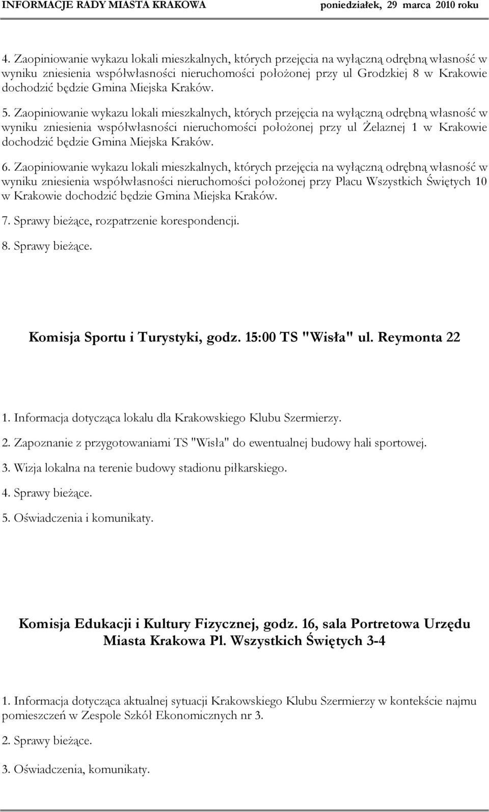 Zaopiniowanie wykazu lokali mieszkalnych, których przejęcia na wyłączną odrębną własność w wyniku zniesienia współwłasności nieruchomości położonej przy ul Żelaznej 1 w Krakowie dochodzić będzie