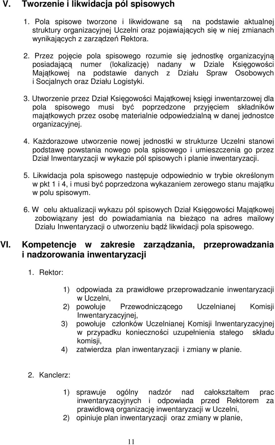 Przez pojęcie pola spisowego rozumie się jednostkę organizacyjną posiadającą numer (lokalizację) nadany w Dziale Księgowości Majątkowej na podstawie danych z Działu Spraw Osobowych i Socjalnych oraz