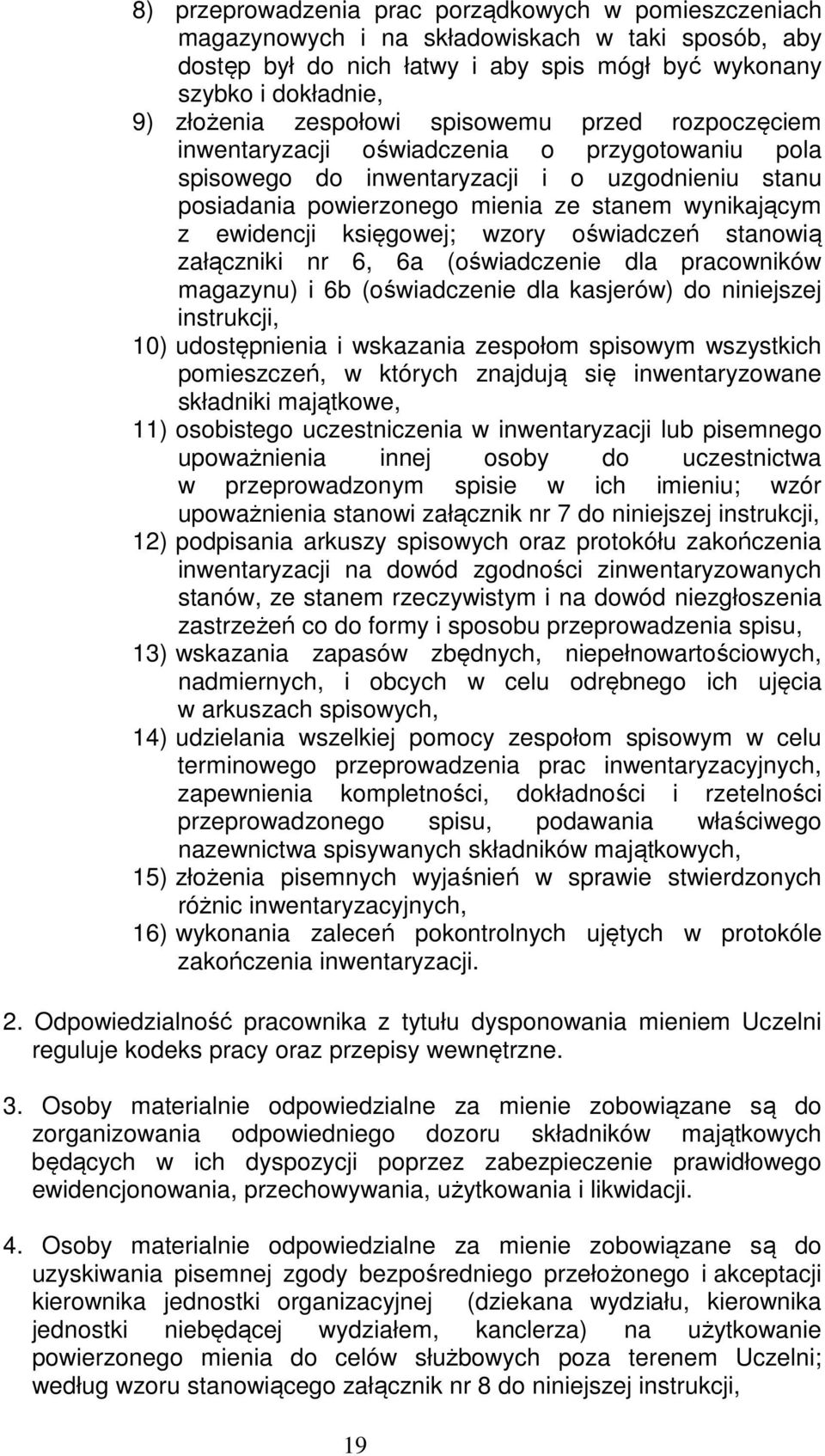 ewidencji księgowej; wzory oświadczeń stanowią załączniki nr 6, 6a (oświadczenie dla pracowników magazynu) i 6b (oświadczenie dla kasjerów) do niniejszej instrukcji, 10) udostępnienia i wskazania