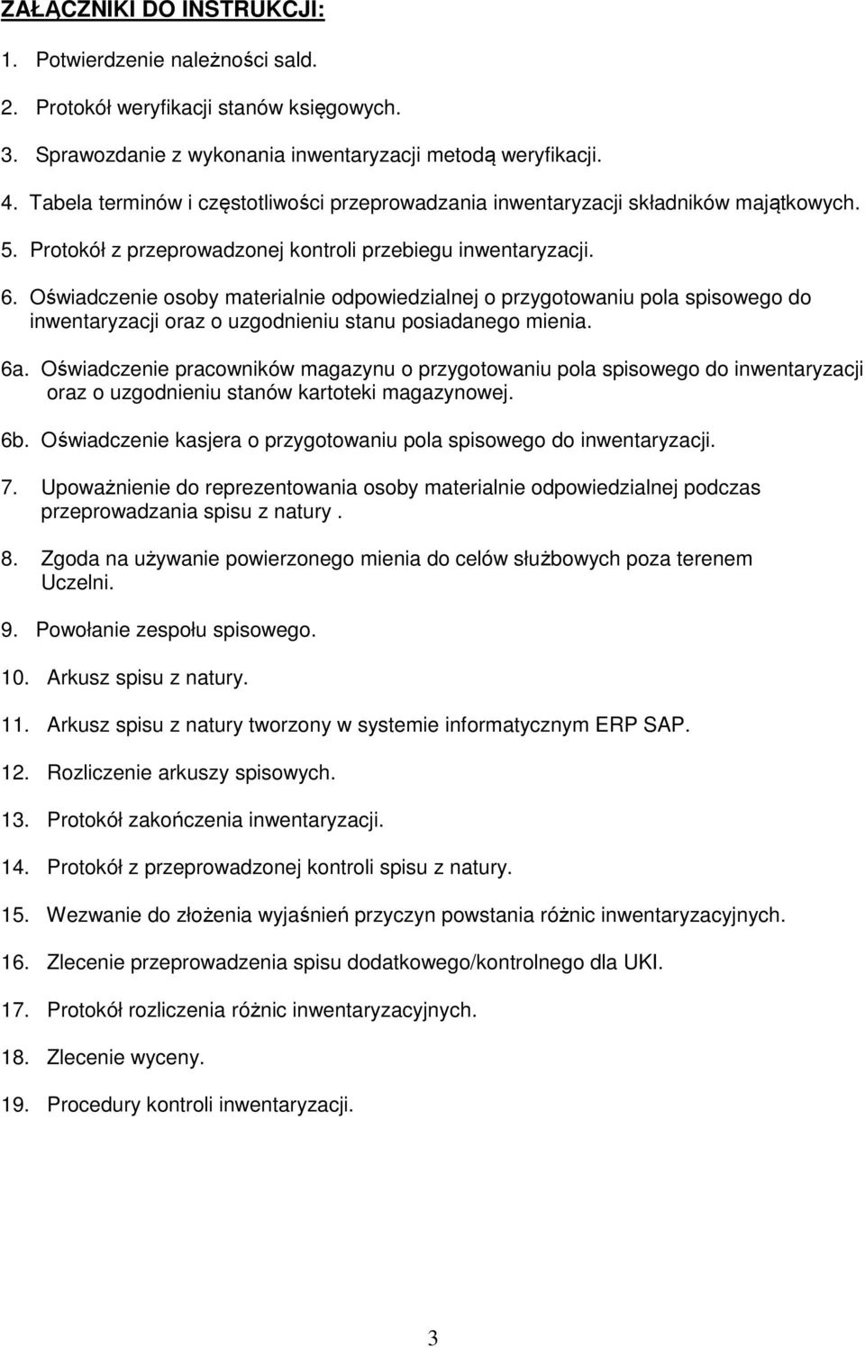 Oświadczenie osoby materialnie odpowiedzialnej o przygotowaniu pola spisowego do inwentaryzacji oraz o uzgodnieniu stanu posiadanego mienia. 6a.