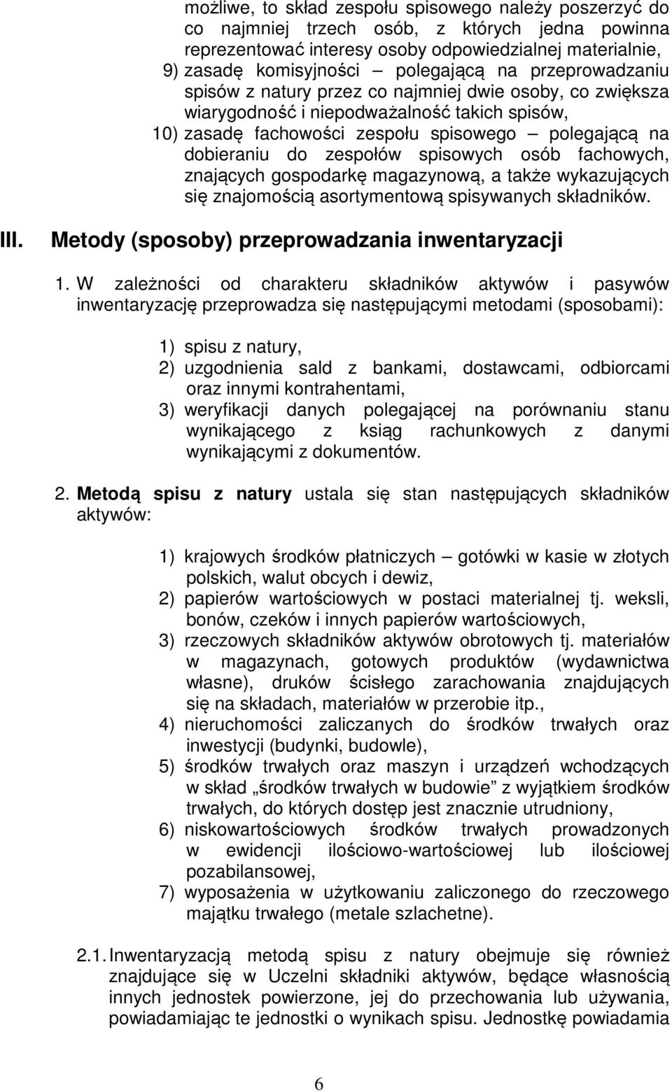 spisowych osób fachowych, znających gospodarkę magazynową, a także wykazujących się znajomością asortymentową spisywanych składników. III. Metody (sposoby) przeprowadzania inwentaryzacji 1.