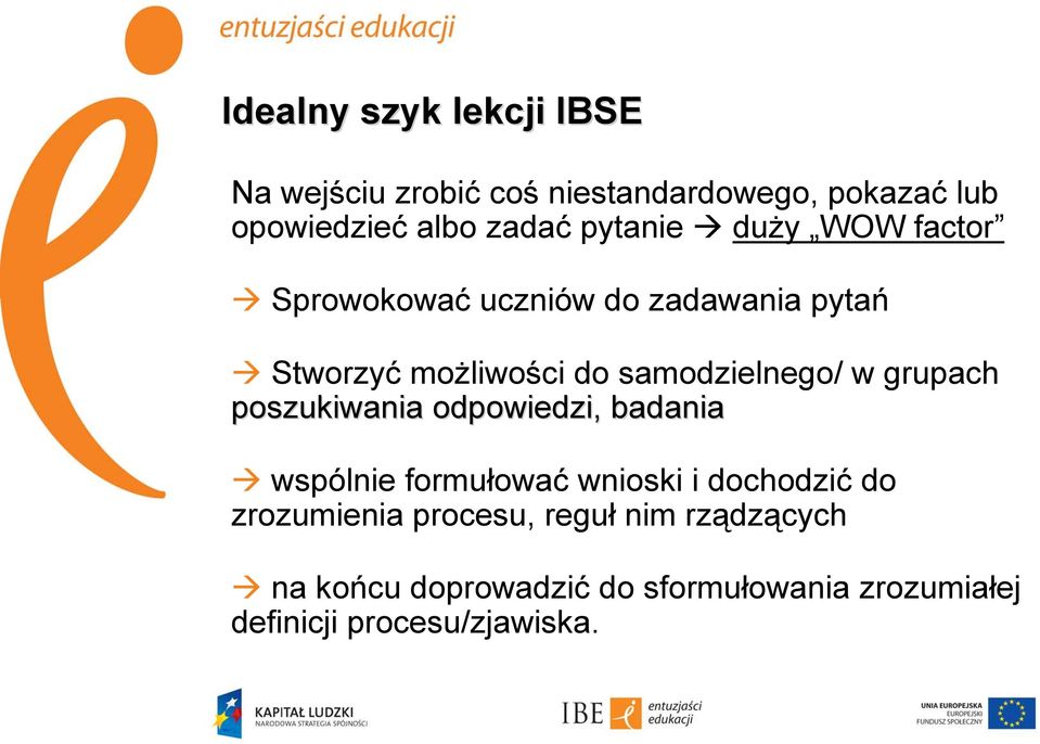 w grupach poszukiwania odpowiedzi, badania wspólnie formułować wnioski i dochodzić do zrozumienia
