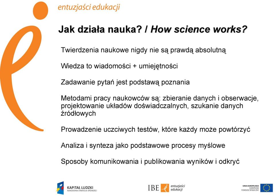 podstawą poznania Metodami pracy naukowców są: zbieranie danych i obserwacje, projektowanie układów