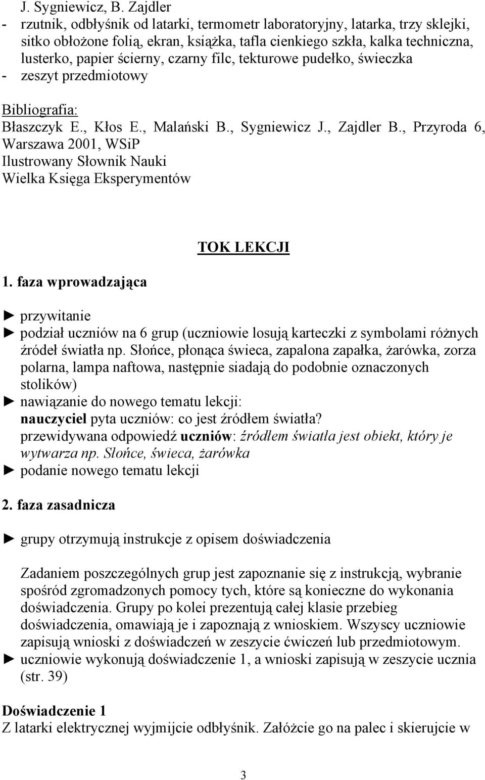 czarny filc, tekturowe pudełko, świeczka - zeszyt przedmiotowy Bibliografia: Błaszczyk E., Kłos E., Malański B., Sygniewicz J., Zajdler B.