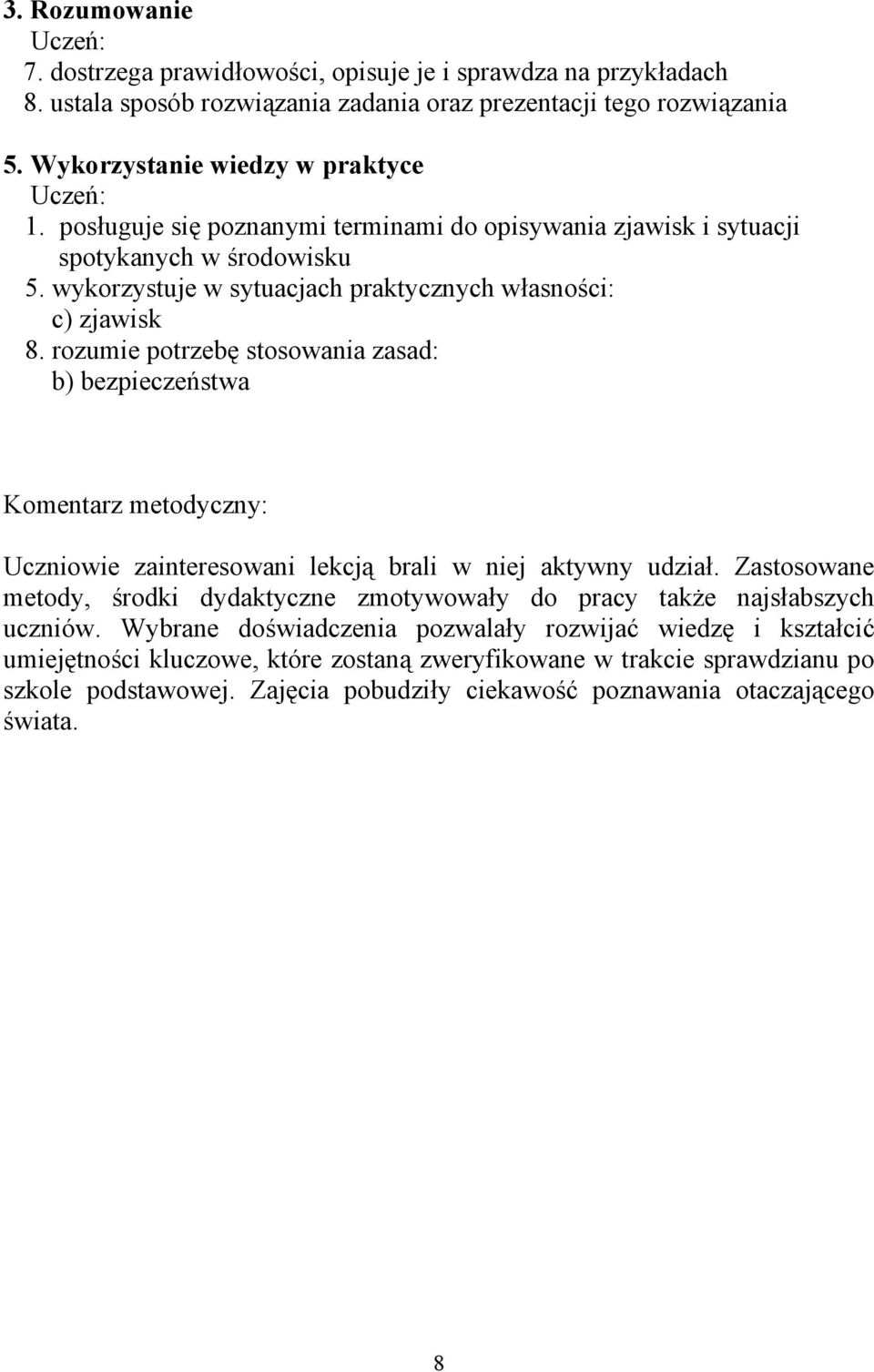 rozumie potrzebę stosowania zasad: b) bezpieczeństwa Komentarz metodyczny: Uczniowie zainteresowani lekcją brali w niej aktywny udział.