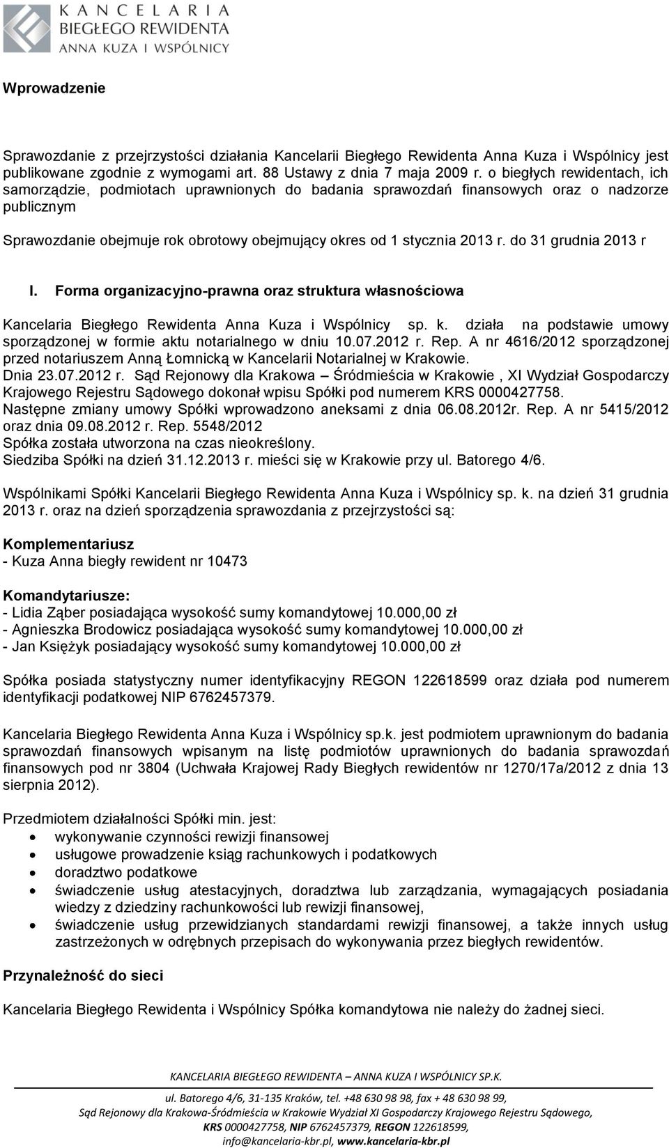 do 31 grudnia 2013 r I. Forma organizacyjno-prawna oraz struktura własnościowa Kancelaria Biegłego Rewidenta Anna Kuza i Wspólnicy sp. k.