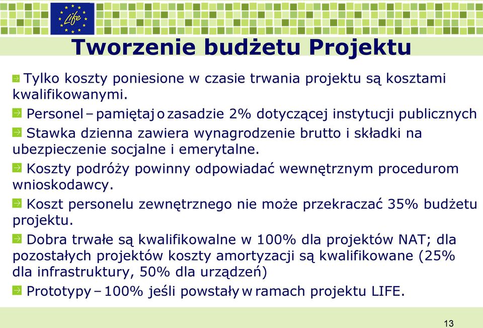 emerytalne. Koszty podróży powinny odpowiadać wewnętrznym procedurom wnioskodawcy. Koszt personelu zewnętrznego nie może przekraczać 35% budżetu projektu.