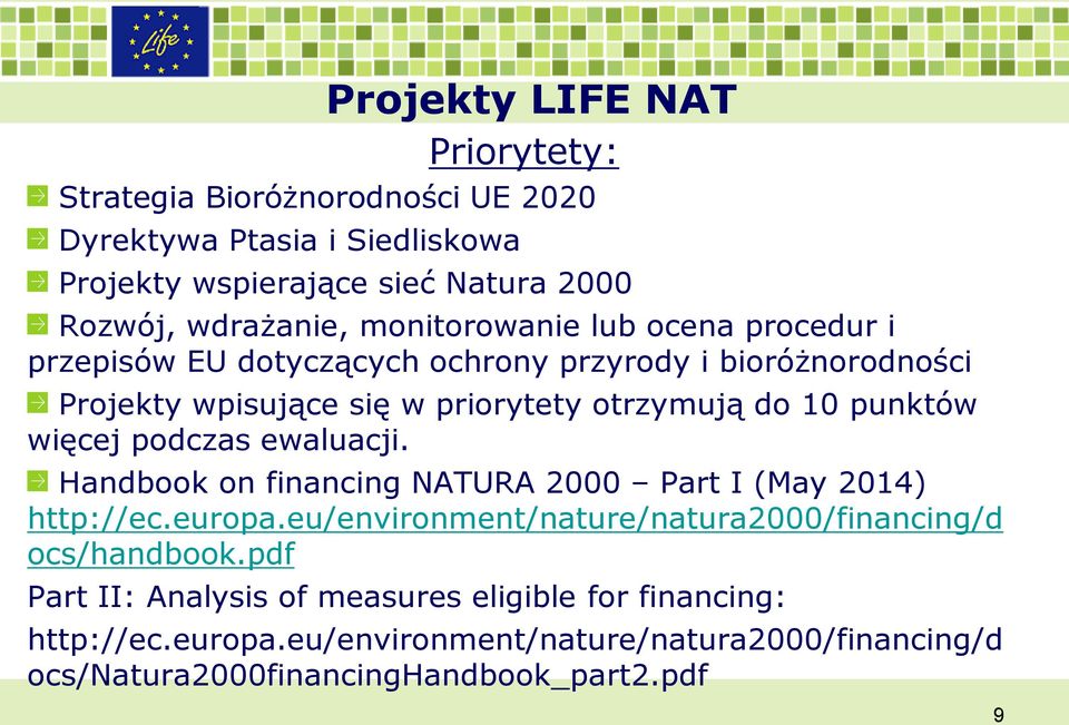 więcej podczas ewaluacji. Handbook on financing NATURA 2000 Part I (May 2014) http://ec.europa.eu/environment/nature/natura2000/financing/d ocs/handbook.