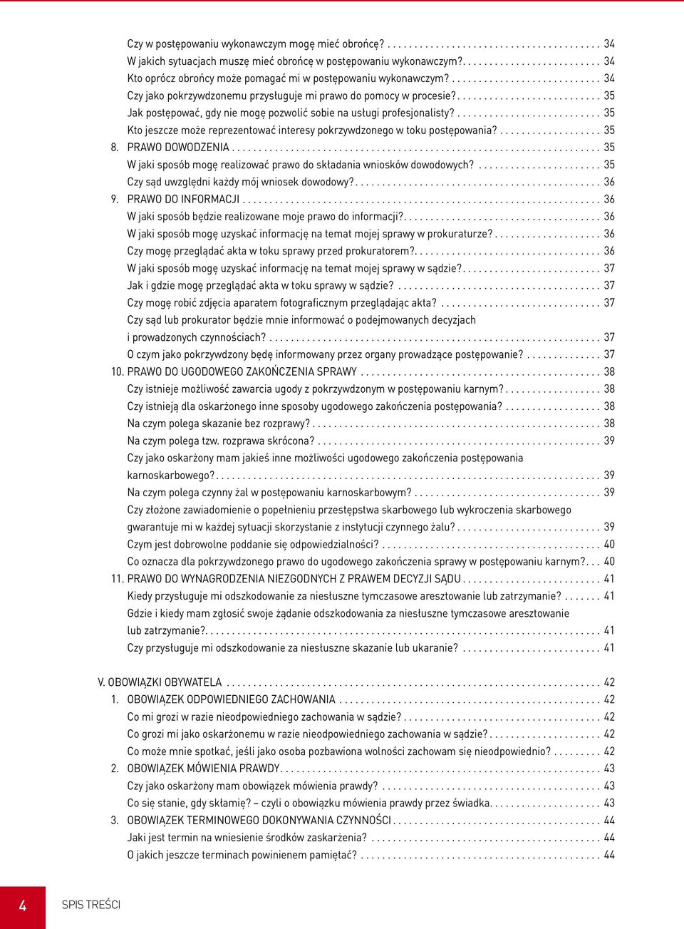 ........................... 35 Jak postępować, gdy nie mogę pozwolić sobie na usługi profesjonalisty?........................... 35 Kto jeszcze może reprezentować interesy pokrzywdzonego w toku postępowania?