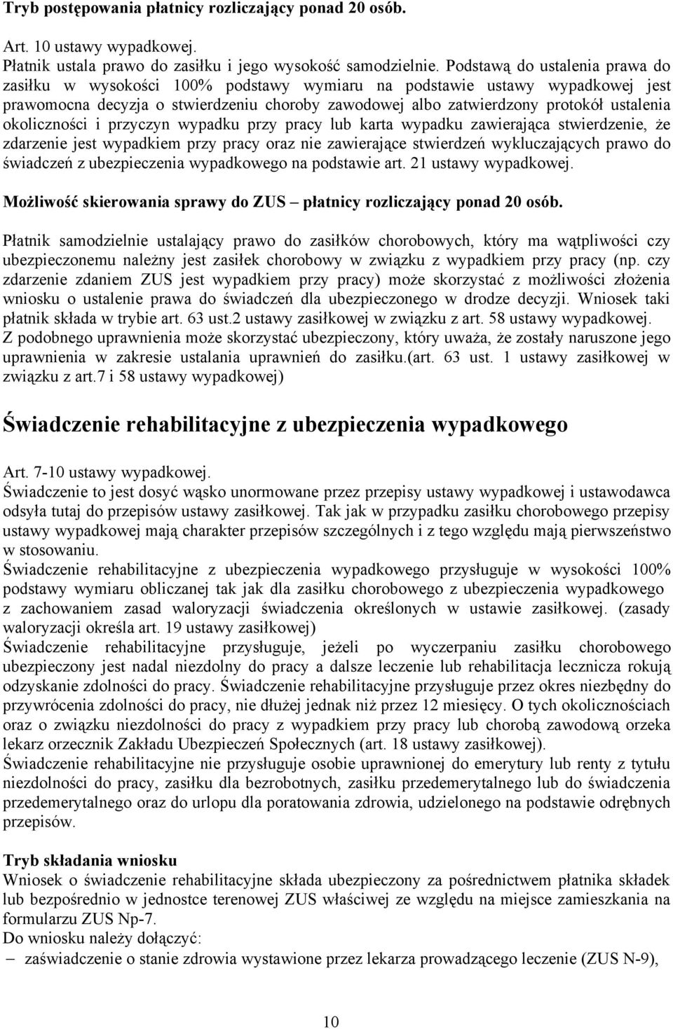 okoliczności i przyczyn wypadku przy pracy lub karta wypadku zawierająca stwierdzenie, że zdarzenie jest wypadkiem przy pracy oraz nie zawierające stwierdzeń wykluczających prawo do świadczeń z