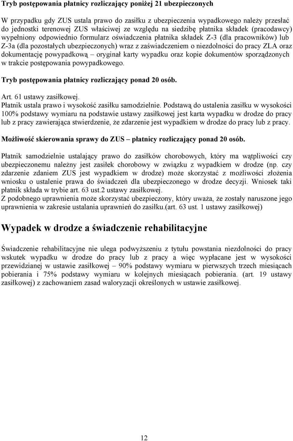 o niezdolności do pracy ZLA oraz dokumentację powypadkową oryginał karty wypadku oraz kopie dokumentów sporządzonych w trakcie postępowania powypadkowego.