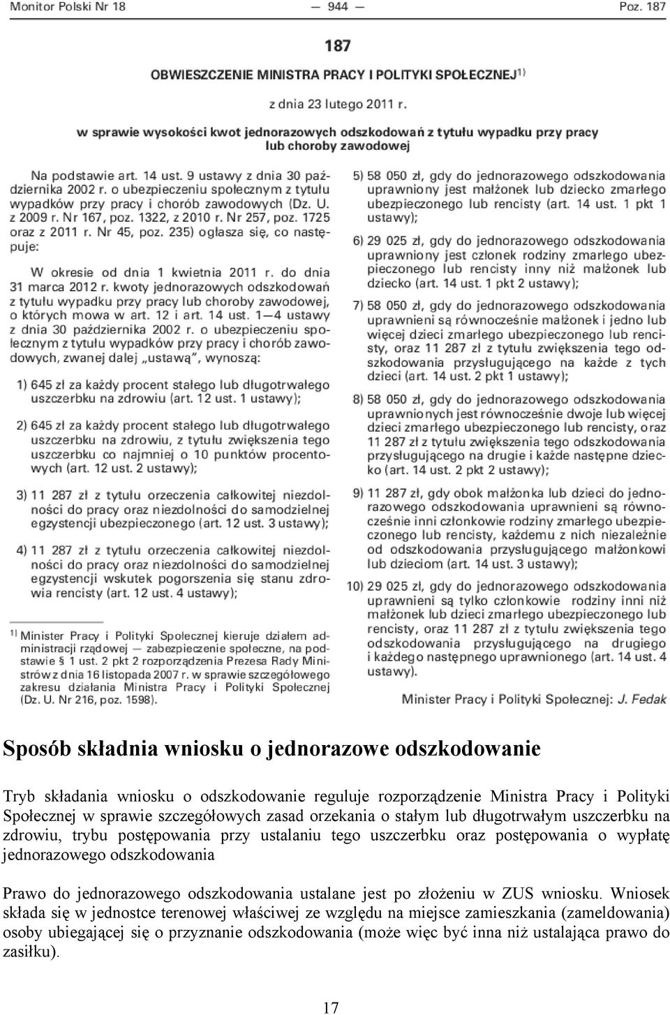 wypłatę jednorazowego odszkodowania Prawo do jednorazowego odszkodowania ustalane jest po złożeniu w ZUS wniosku.