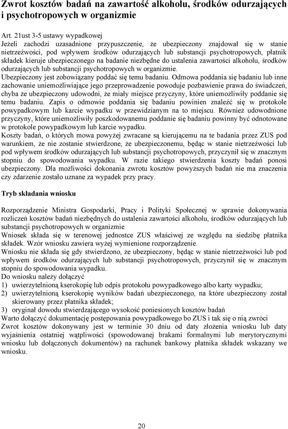 składek kieruje ubezpieczonego na badanie niezbędne do ustalenia zawartości alkoholu, środków odurzających lub substancji psychotropowych w organizmie.