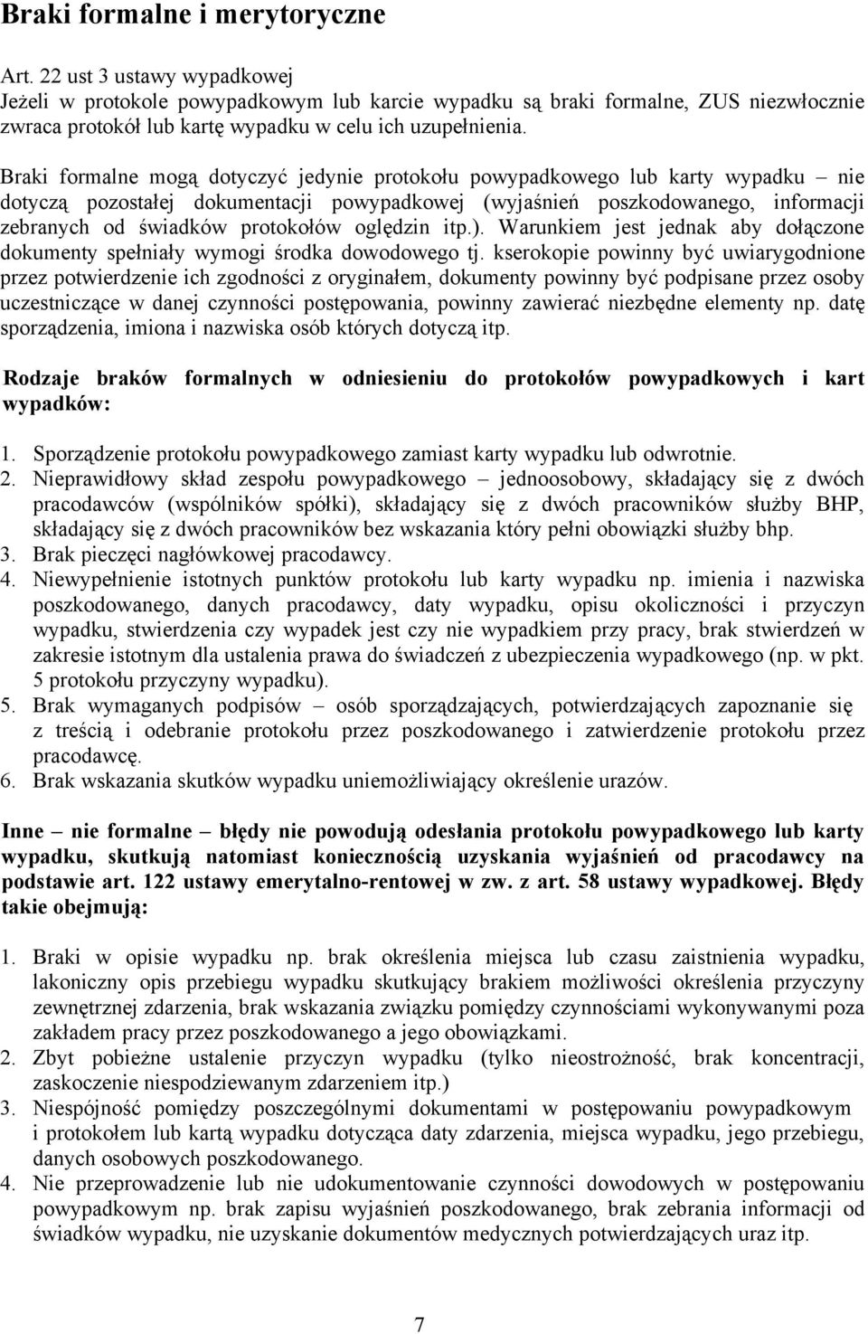 Braki formalne mogą dotyczyć jedynie protokołu powypadkowego lub karty wypadku nie dotyczą pozostałej dokumentacji powypadkowej (wyjaśnień poszkodowanego, informacji zebranych od świadków protokołów