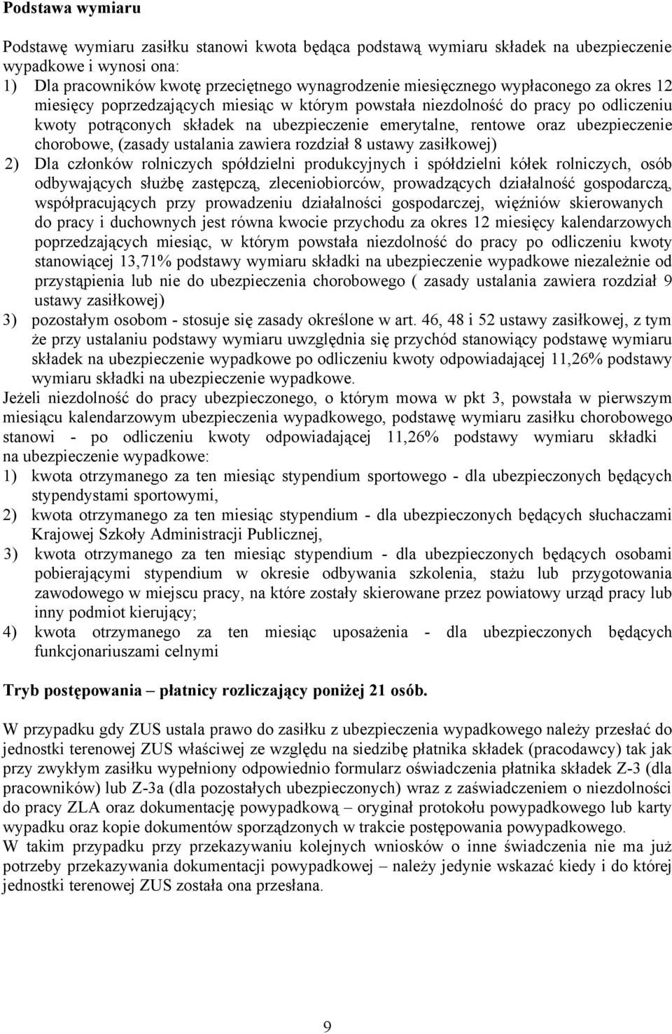 chorobowe, (zasady ustalania zawiera rozdział 8 ustawy zasiłkowej) 2) Dla członków rolniczych spółdzielni produkcyjnych i spółdzielni kółek rolniczych, osób odbywających służbę zastępczą,