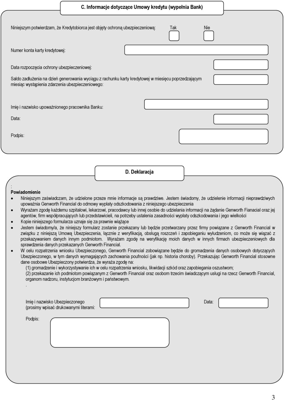 pracownika Banku: D. Deklaracja : Powiadomienie Niniejszym zaświadczam, że udzielone przeze mnie informacje są prawdziwe.