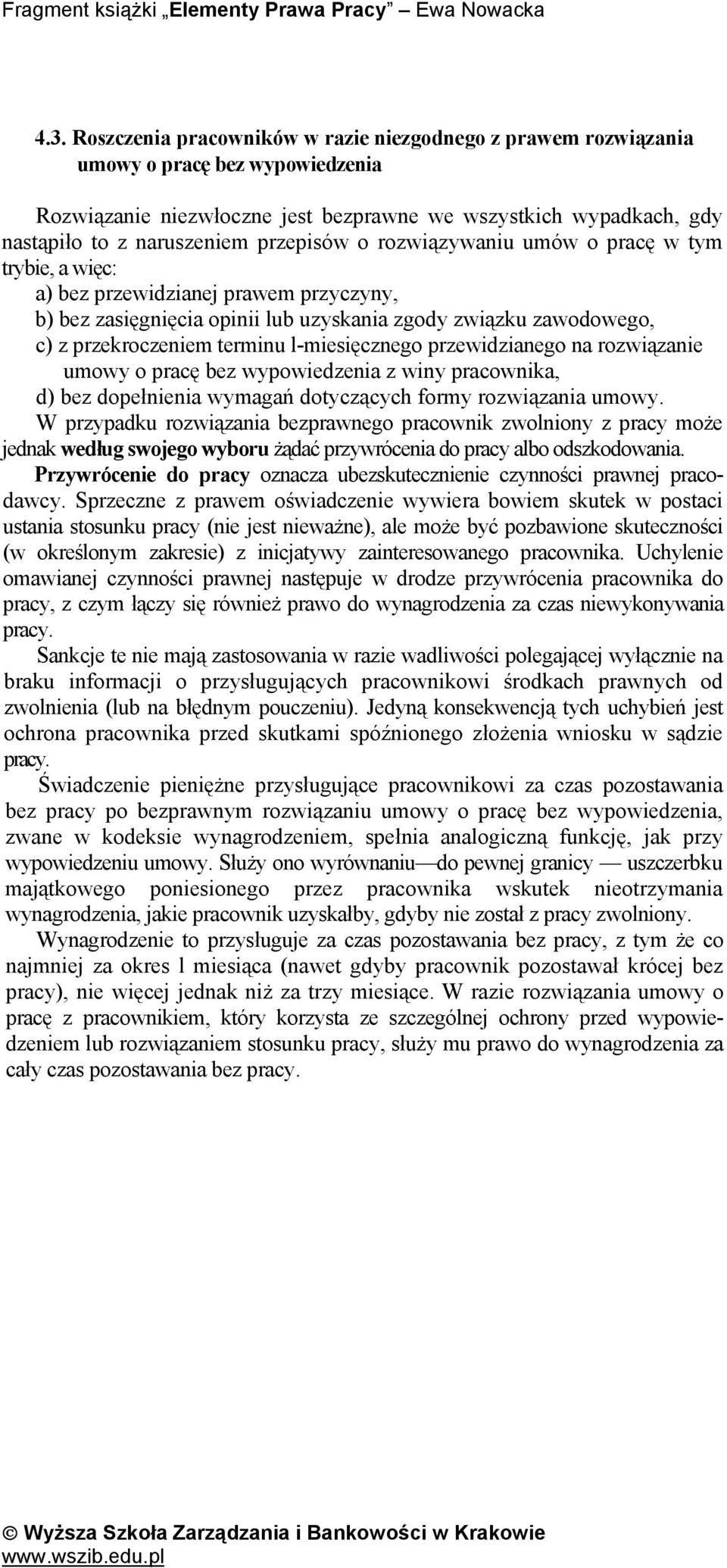 l-miesięcznego przewidzianego na rozwiązanie umowy o pracę bez wypowiedzenia z winy pracownika, d) bez dopełnienia wymagań dotyczących formy rozwiązania umowy.