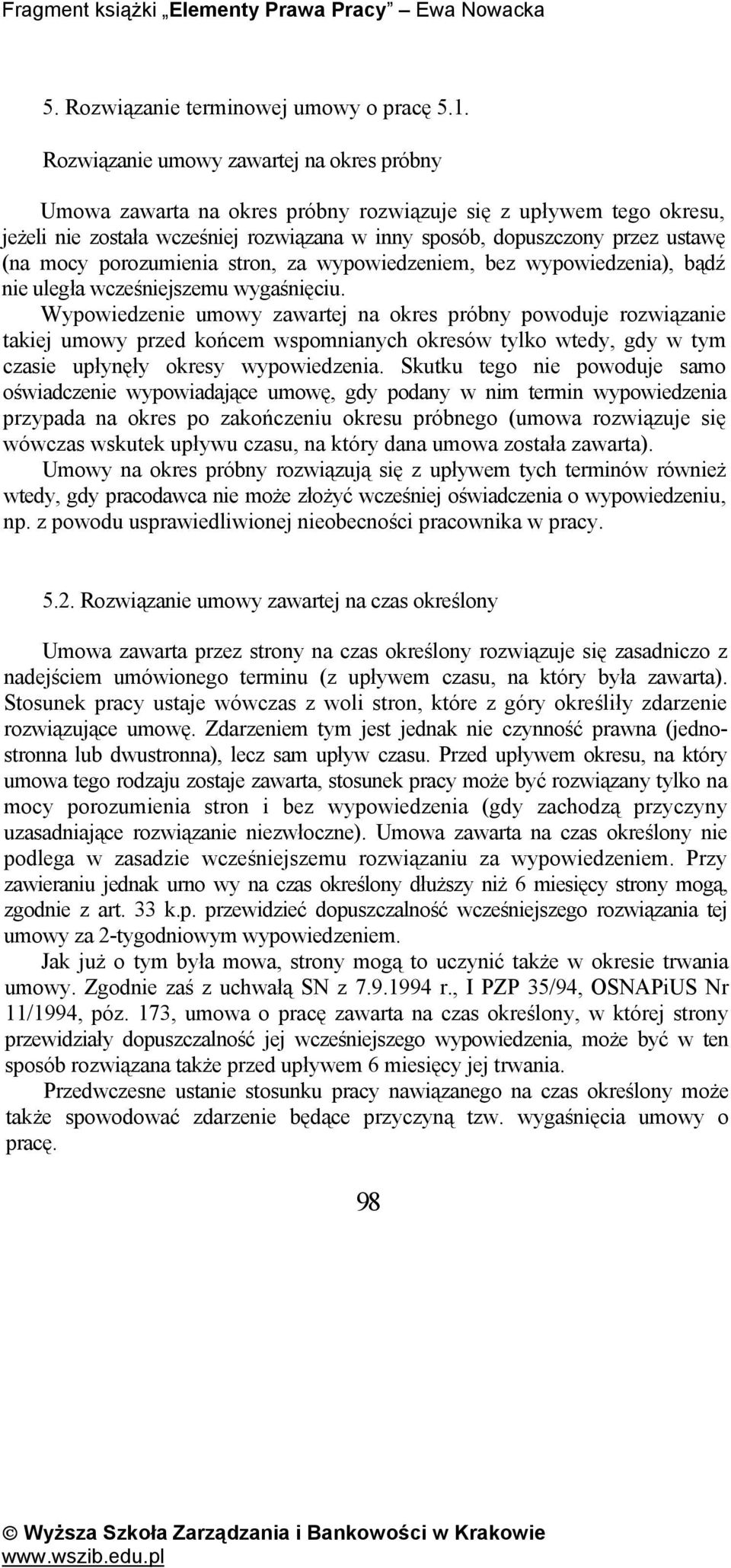 porozumienia stron, za wypowiedzeniem, bez wypowiedzenia), bądź nie uległa wcześniejszemu wygaśnięciu.