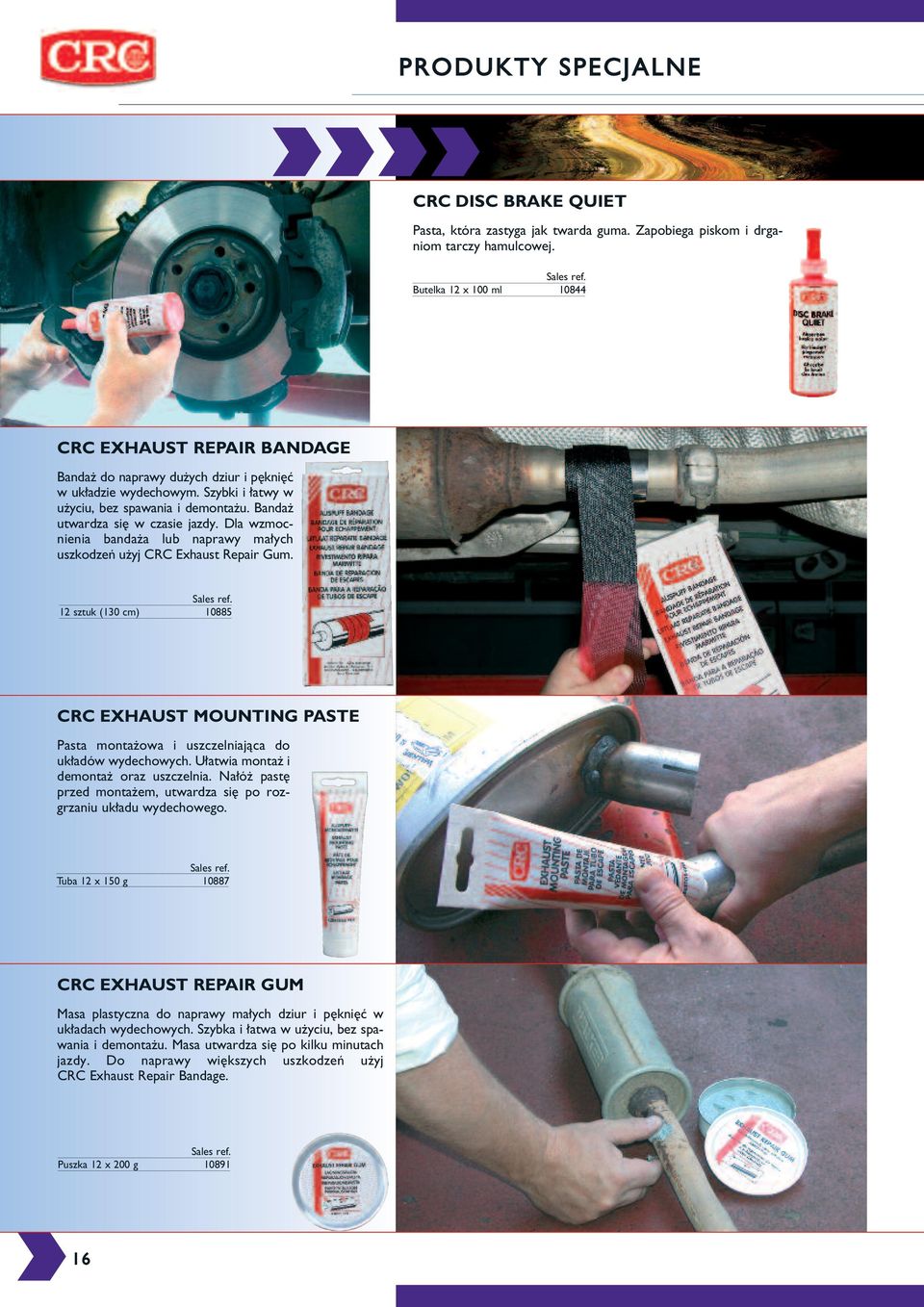 Bandaż utwardza si w czasie jazdy. Dla wzmocnienia bandaża lub naprawy małych uszkodzeń użyj CRC Exhaust Repair Gum.