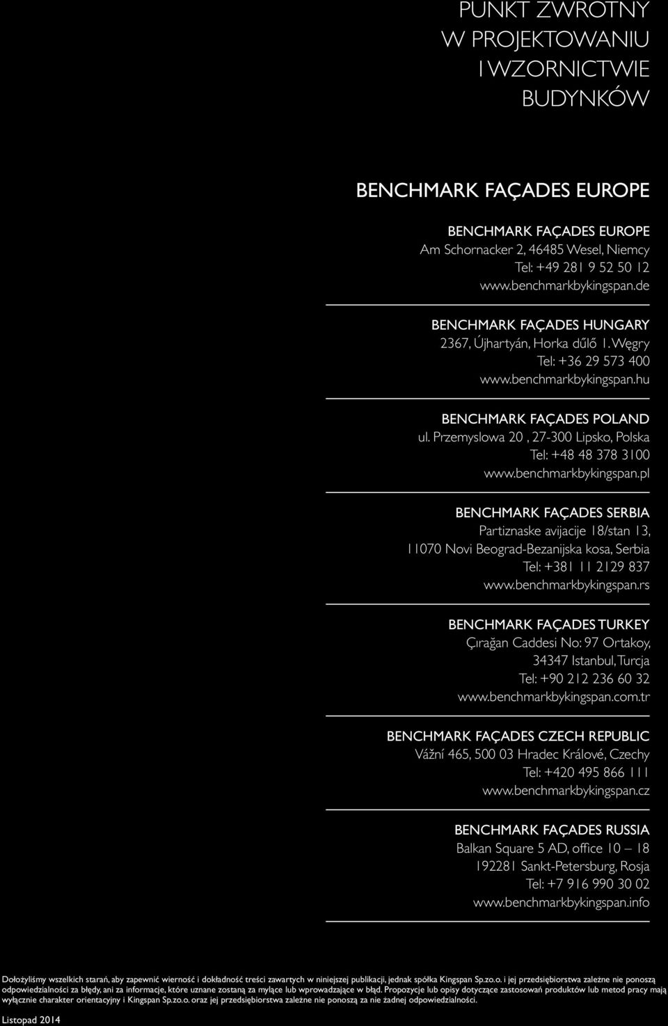 Przemyslowa 20, 27-300 Lipsko, Polska Tel: +48 48 378 3100 www.benchmarkbykingspan.