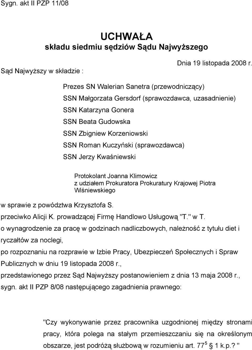 SSN Jerzy Kwaśniewski w sprawie z powództwa Krzysztofa S. Protokolant Joanna Klimowicz z udziałem Prokuratora Prokuratury Krajowej Piotra Wiśniewskiego przeciwko Alicji K.