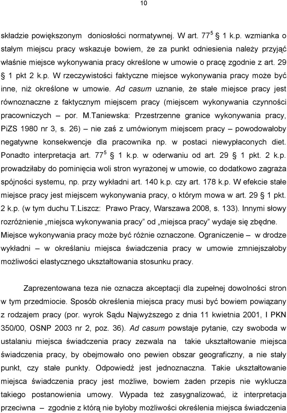Ad casum uznanie, że stałe miejsce pracy jest równoznaczne z faktycznym miejscem pracy (miejscem wykonywania czynności pracowniczych por. M.
