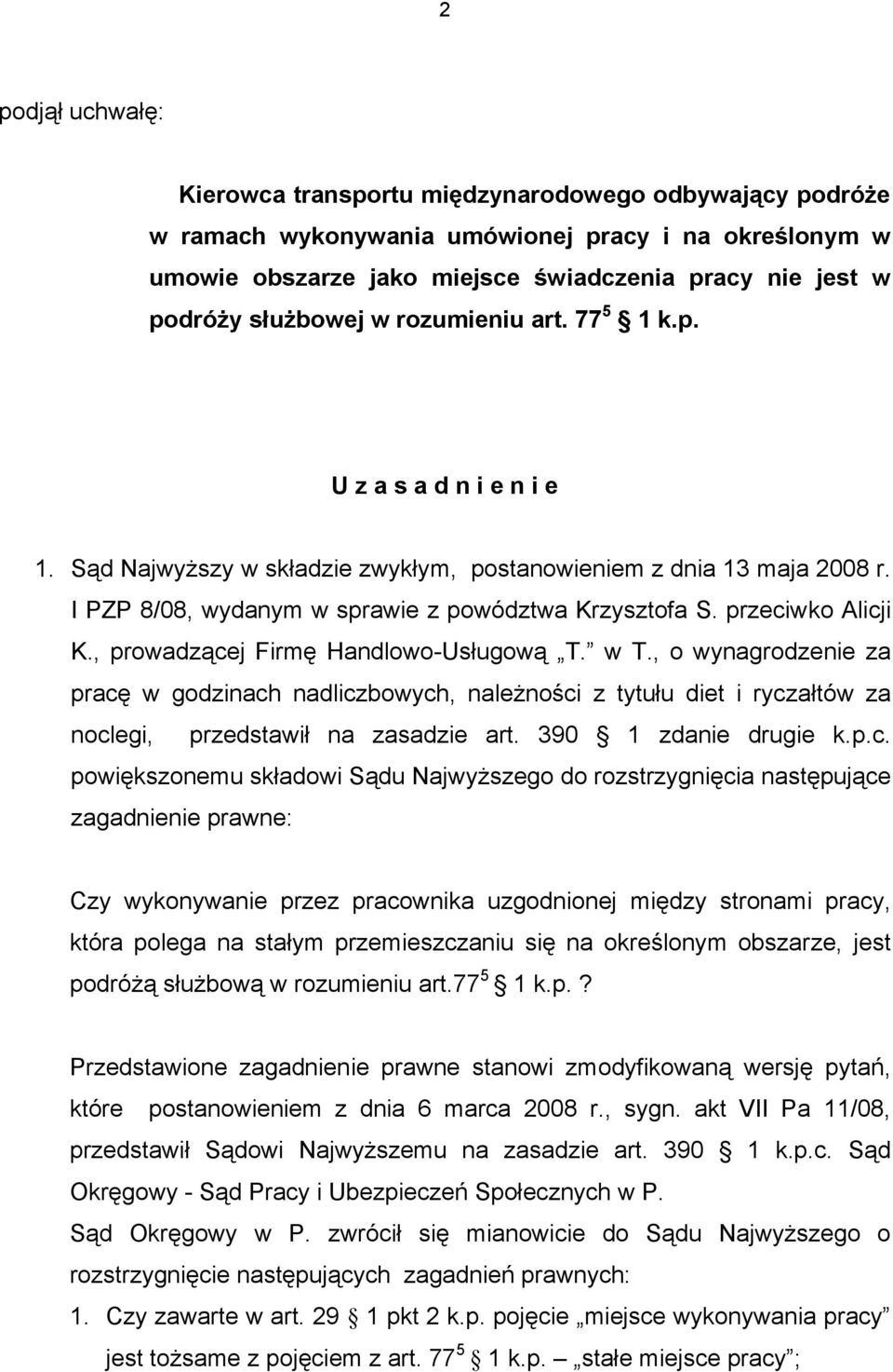 przeciwko Alicji K., prowadzącej Firmę Handlowo-Usługową T. w T., o wynagrodzenie za pracę w godzinach nadliczbowych, należności z tytułu diet i ryczałtów za noclegi, przedstawił na zasadzie art.