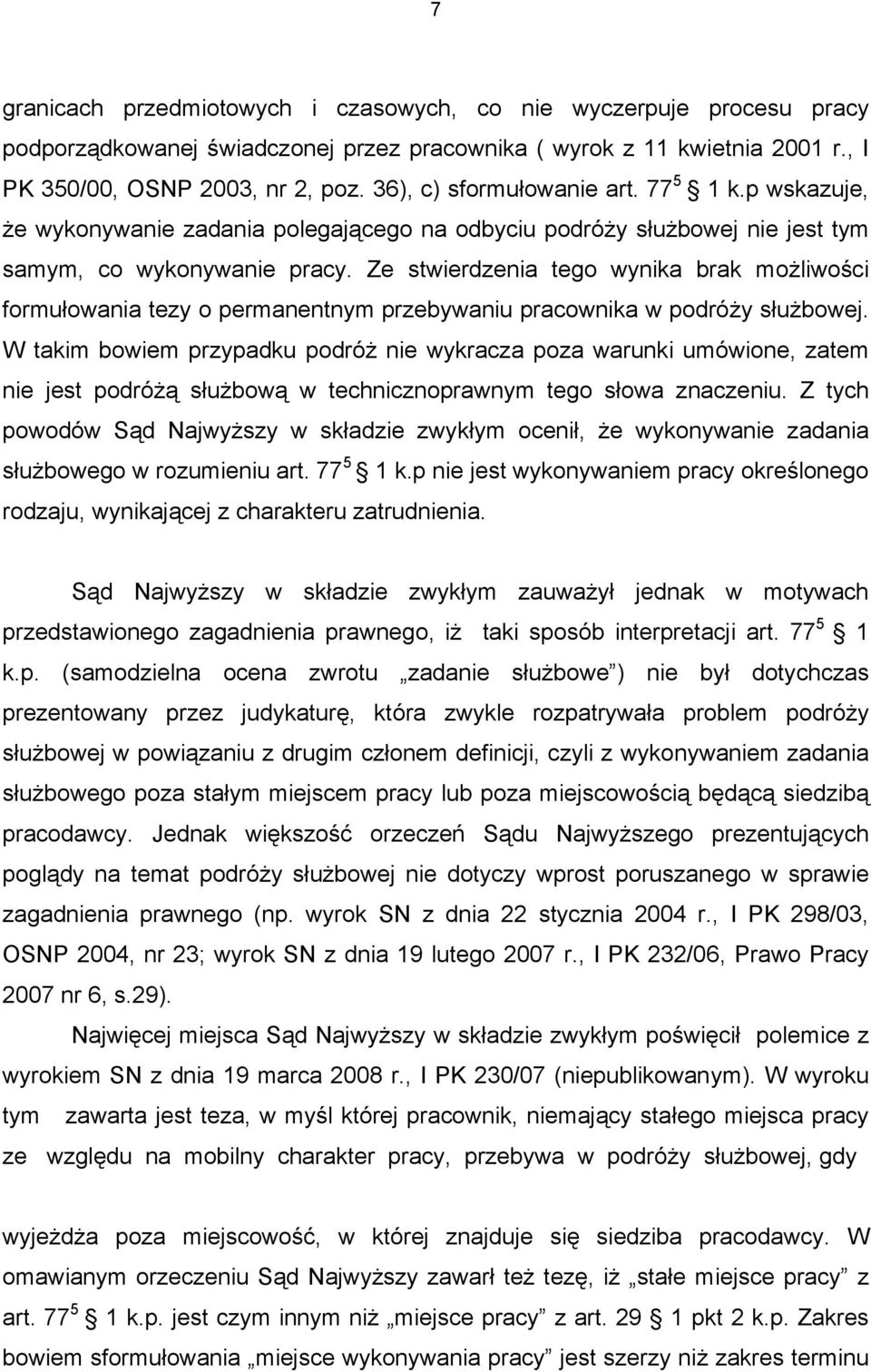 Ze stwierdzenia tego wynika brak możliwości formułowania tezy o permanentnym przebywaniu pracownika w podróży służbowej.