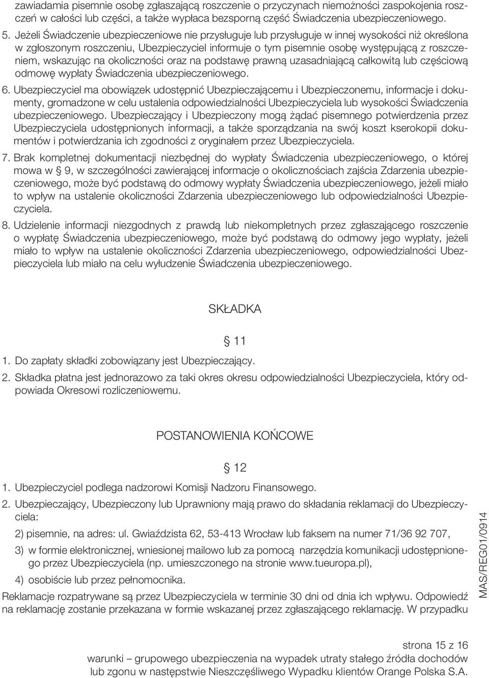 wskazując na okoliczności oraz na podstawę prawną uzasadniającą całkowitą lub częściową odmowę wypłaty Świadczenia ubezpieczeniowego. 6.