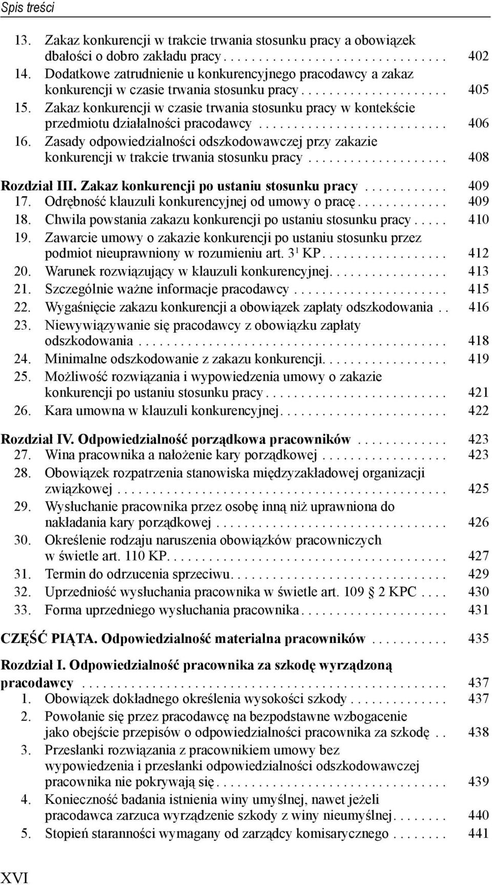 Zakaz konkurencji w czasie trwania stosunku pracy w kontekście przedmiotu działalności pracodawcy........................... 406 16.