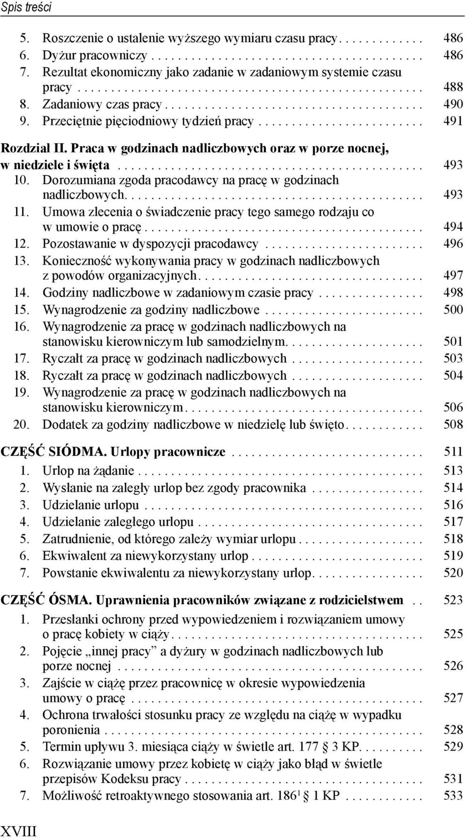 Przeciętnie pięciodniowy tydzień pracy......................... 491 Rozdział II. Praca w godzinach nadliczbowych oraz w porze nocnej, w niedziele i święta.............................................. 493 10.