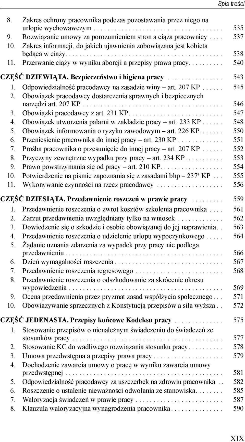 ......... 540 CZĘŚĆ DZIEWIĄTA. Bezpieczeństwo i higiena pracy................ 543 1. Odpowiedzialność pracodawcy na zasadzie winy art. 207 KP...... 545 2.