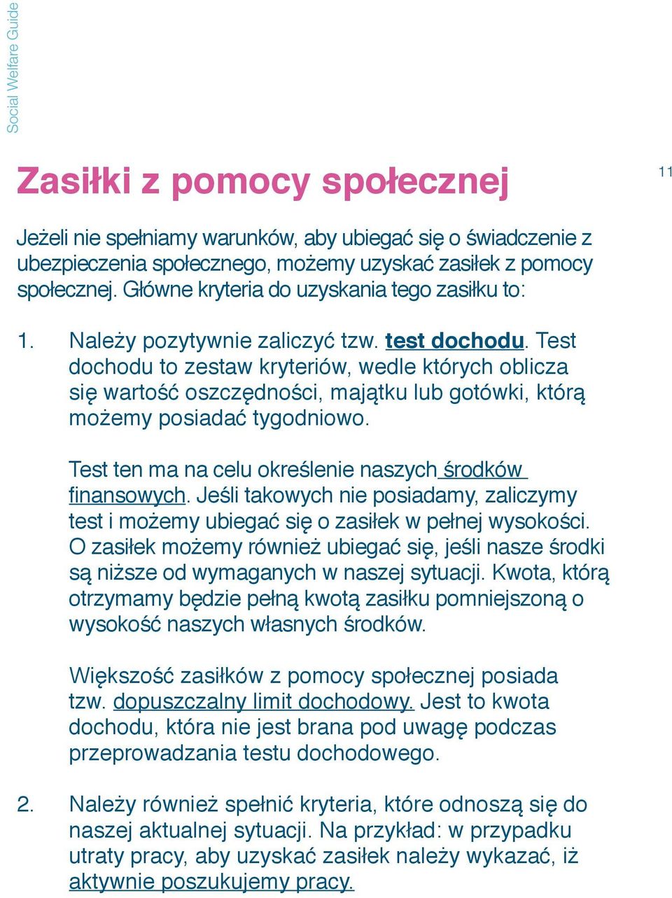 Test dochodu to zestaw kryteriów, wedle których oblicza się wartość oszczędności, majątku lub gotówki, którą możemy posiadać tygodniowo. Test ten ma na celu określenie naszych środków finansowych.