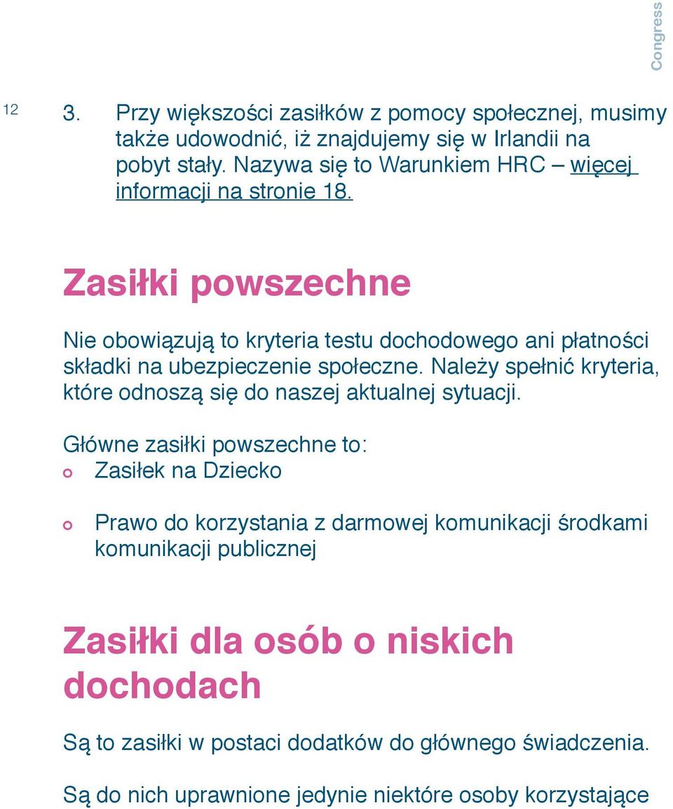 Zasiłki powszechne Nie obowiązują to kryteria testu dochodowego ani płatności składki na ubezpieczenie społeczne.