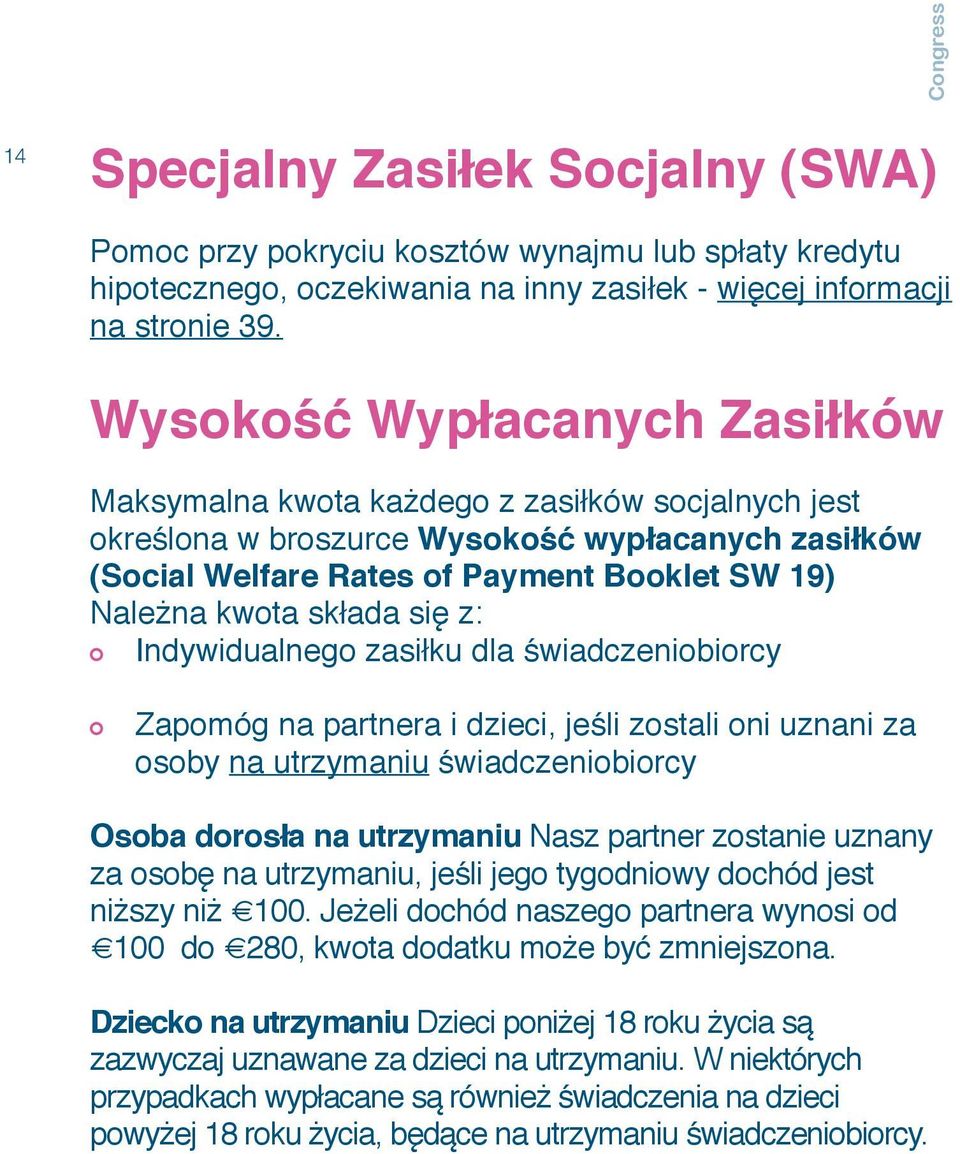 składa się z: Indywidualnego zasiłku dla świadczeniobiorcy Zapomóg na partnera i dzieci, jeśli zostali oni uznani za osoby na utrzymaniu świadczeniobiorcy Osoba dorosła na utrzymaniu Nasz partner