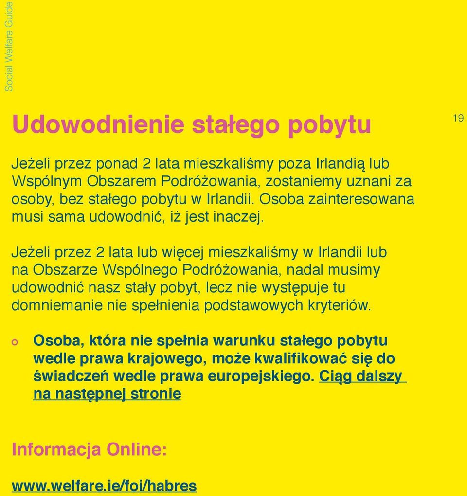 Jeżeli przez 2 lata lub więcej mieszkaliśmy w Irlandii lub na Obszarze Wspólnego Podróżowania, nadal musimy udowodnić nasz stały pobyt, lecz nie występuje tu domniemanie
