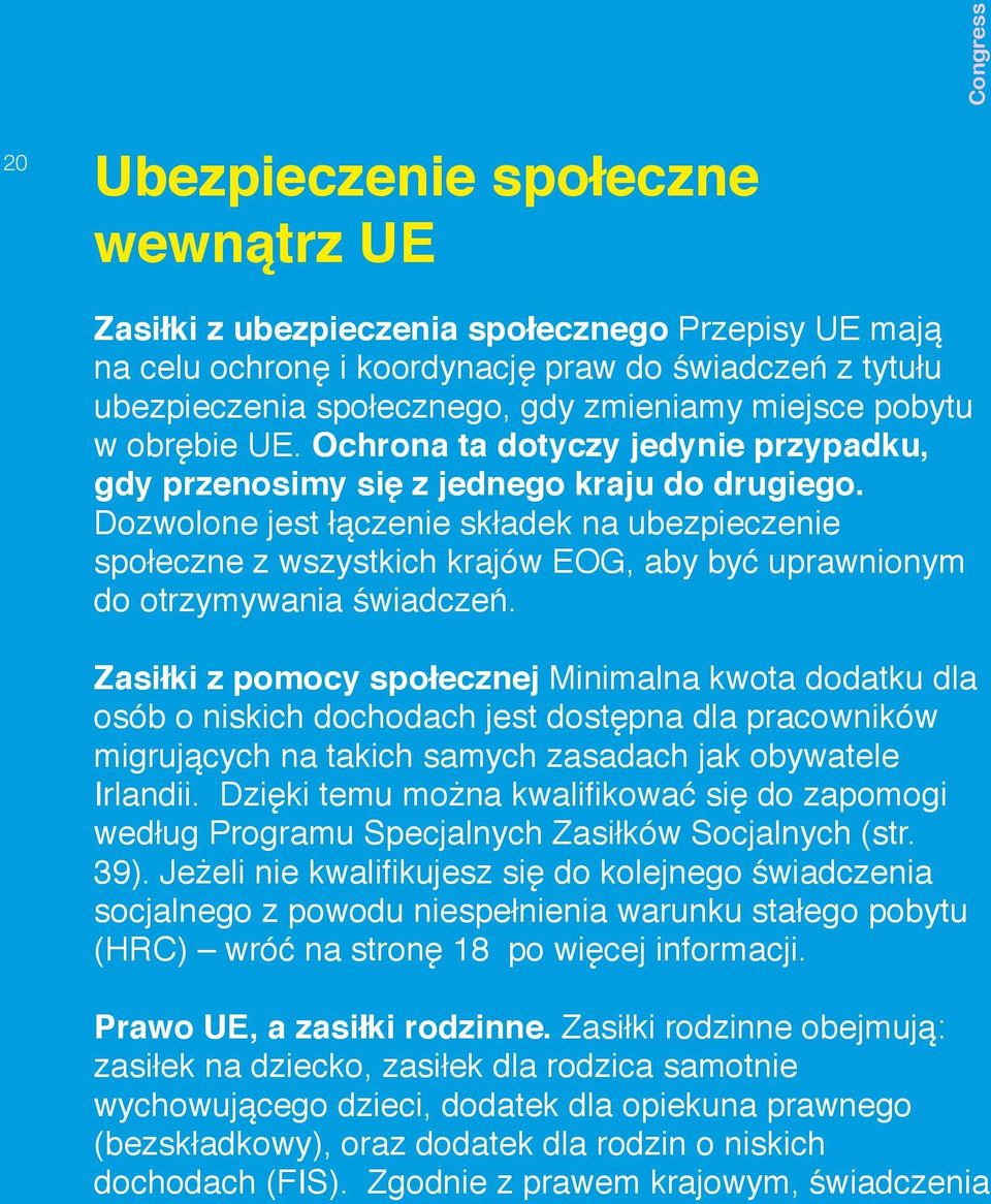 Dozwolone jest łączenie składek na ubezpieczenie społeczne z wszystkich krajów EOG, aby być uprawnionym do otrzymywania świadczeń.