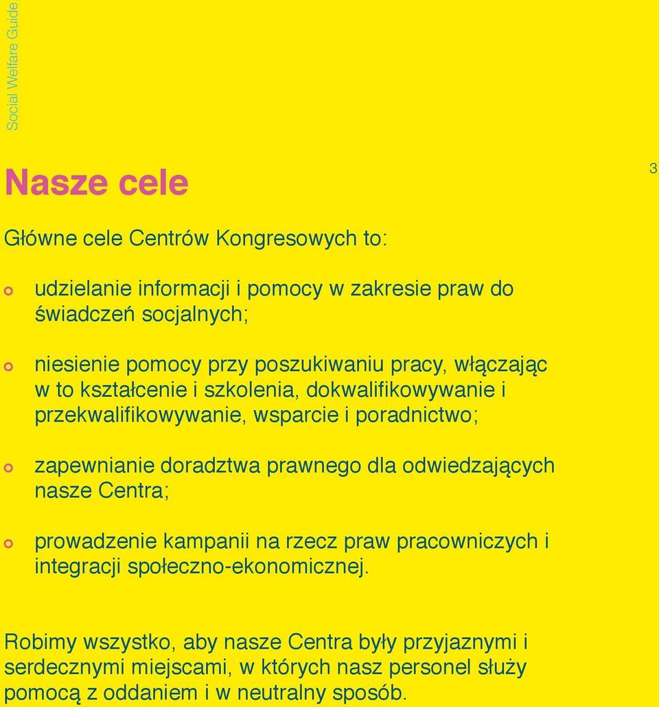 poradnictwo; zapewnianie doradztwa prawnego dla odwiedzających nasze Centra; prowadzenie kampanii na rzecz praw pracowniczych i integracji
