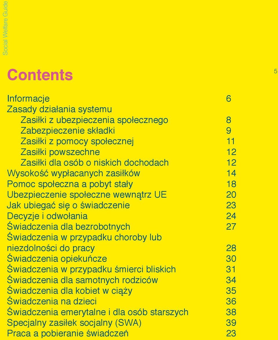 odwołania 24 Świadczenia dla bezrobotnych 27 Świadczenia w przypadku choroby lub niezdolności do pracy 28 Świadczenia opiekuńcze 30 Świadczenia w przypadku śmierci bliskich 31 Świadczenia